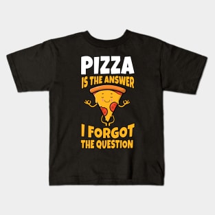 Pizza Is always the answer I forgot The Question Funny Gift Kids T-Shirt